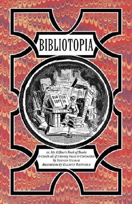 Bibliotopia: Or, Mr. Gilbar's Book of Books & Catch-All of Literary Facts & Curiosities (Hardcover)