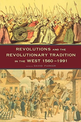 Revolutions and the Revolutionary Tradition: In the West 1560-1991 (Paperback)