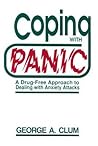 Coping With Panic: A Drug-Free Approach to Dealing With Anxiety Attacks