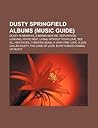 Dusty Springfield Albums (Music Guide): Dusty in Memphis, a Brand New Me, Reputation, Longing, White Heat, Living Without Your Love