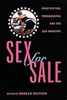 Sex For Sale: Prostitution, Pornography, and the Sex Industry