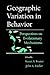 Geographic Variation in Behavior: Perspectives on Evolutionary Mechanisms