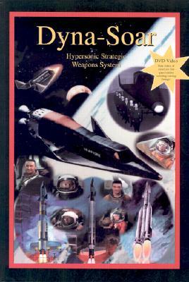 Dyna-Soar: Hypersonic Strategic Weapons System (Apogee Books Space Series #35)