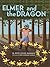 Elmer and the Dragon (My Father's Dragon Trilogy by Ruth Stiles Gannett