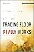 How the Trading Floor Really Works by Terri Duhon
