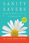 Sanity Savers: Tips for Women to Live a Balanced Life – 52 Weeks of Daily Solutions to Restore Happiness and Simplicity
