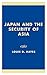 Japan and the Security of Asia by Louis D. Hayes