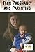Teenage Pregnancy and Parenting (Current Controversies)