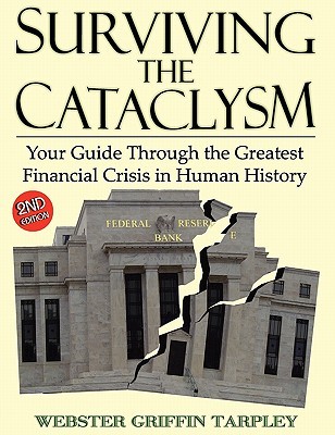 Surviving the Cataclysm: Your Guide Through the Greatest Financial Crisis in Human History (Paperback)