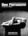 Creative Techniques for Nude Photography: In Black and White Creative Techniques for Nude Photography: In Black and White