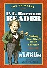 The Colossal P. T. Barnum Reader: Nothing Else Like It in the Universe The Colossal P. T. Barnum Reader: Nothing Else Like It in the Universe