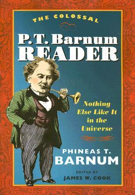 The Colossal P. T. Barnum Reader: Nothing Else Like It in the Universe (Paperback)