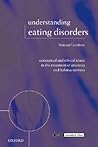 Understanding Eating Disorders: Conceptual and Ethical Issues in the Treatment of Anorexia and Bulimia Nervosa (Issues in Biomedical Ethics) Understanding Eating Disorders: Conceptual and Ethical Issues in the Treatment of Anorexia and Bulimia Nervosa (Issues in Biomedical Ethics)