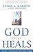 God Still Heals: Answers to Your Questions about Divine Healing