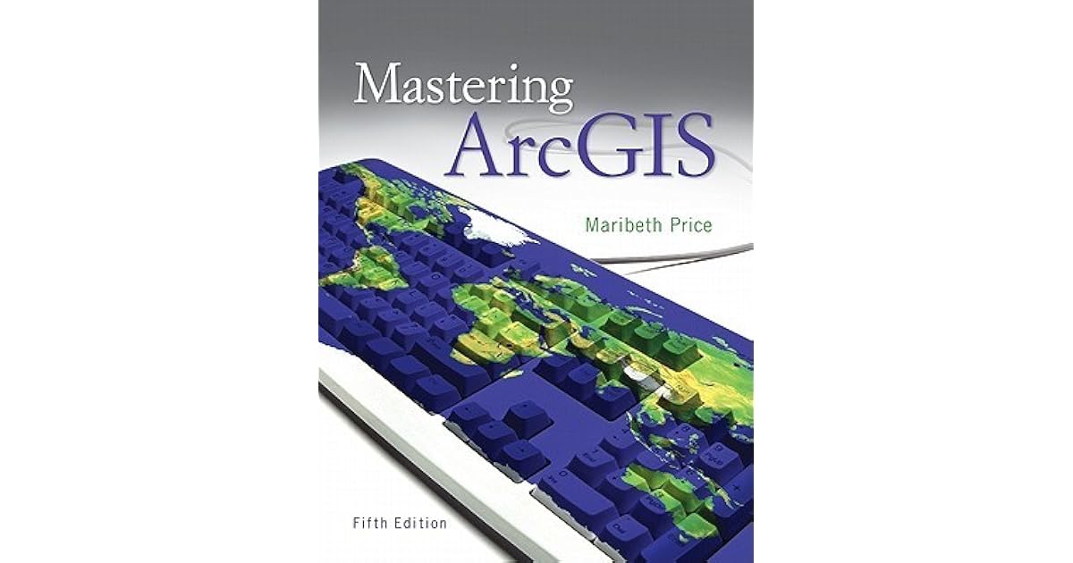 Mastering ArcGIS by Maribeth H. Price