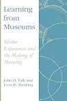 Learning from Museums: Visitor Experiences and the Making of Meaning