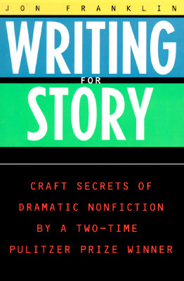 Writing for Story: Craft Secrets of Dramatic Nonfiction (Reference)