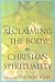 Reclaiming the Body in Christian Spirituality by Thomas Ryan CSP