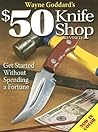 Wayne Goddard's $50 Knife Shop, Revised