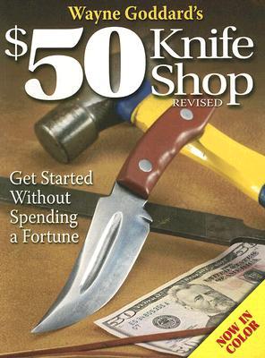 Wayne Goddard's $50 Knife Shop, Revised