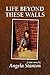 Life Beyond These Walls