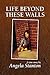 Life Beyond These Walls by Angela Stanton