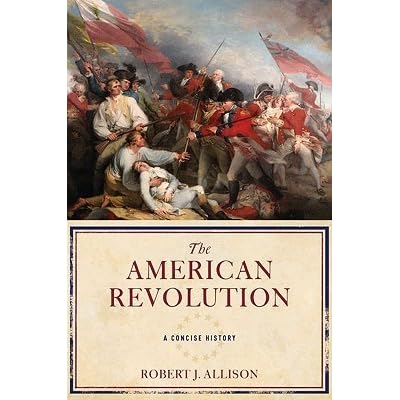 The American Revolution: A Concise History by Robert Allison — Reviews ...