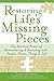 Restoring Life's Missing Pieces: The Spiritual Power of Remembering and Reuniting with People, Places, Things and Self