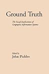 Ground Truth: The Social Implications of Geographic Information Systems