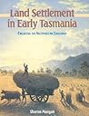 Land Settlement in Early Tasmania: Creating an Antipodean England (Studies in Australian History) Land Settlement in Early Tasmania: Creating an Antipodean England (Studies in Australian History)