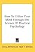 How To Utilize Your Mind Th...