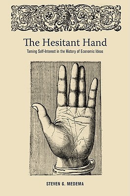 The Hesitant Hand: Taming Self-Interest in the History of Economic Ideas (Hardcover)