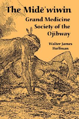 The Mide'wiwin: Grand Medicine Society of the Ojibway (Paperback)
