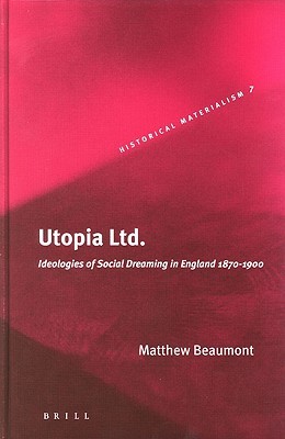 Utopia Ltd.: Ideologies of Social Dreaming in England 1870-1900