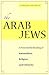 The Arab Jews: A Postcolonial Reading of Nationalism, Religion, and Ethnicity (Cultural Sitings)