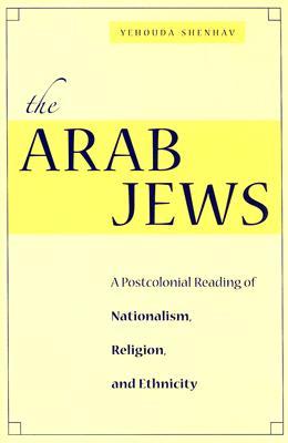 The Arab Jews: A Postcolonial Reading of Nationalism, Religion, and Ethnicity (Cultural Sitings)