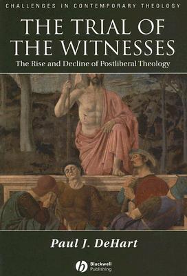 The Trial of the Witnesses: The Rise and Decline of Postliberal Theology (Paperback)
