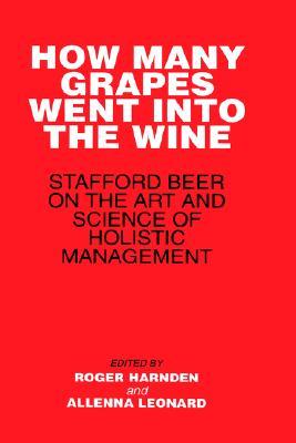 How Many Grapes Went into the Wine: Stafford Beer on the Art and Science of Holistic Management (Hardcover)