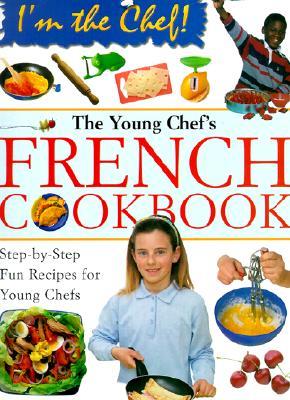 The Young Chef's French Cookbook (I'm the Chef)