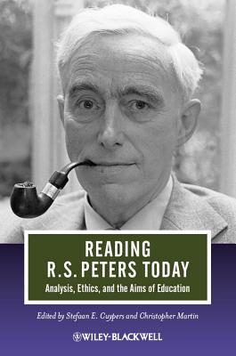 Reading R. S. Peters Today: Analysis, Ethics, and the Aims of Education (Paperback)