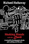 Shaking Hands with the Devil: A manual for beating panic attacks and realising your Dreams Shaking Hands with the Devil: A manual for beating panic attacks and realising your Dreams