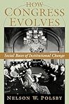 How Congress Evolves: Social Bases of Institutional Change How Congress Evolves: Social Bases of Institutional Change