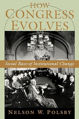 How Congress Evolves: Social Bases of Institutional Change (Paperback)