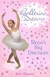 Rose's Big Decision (Ballerina Dreams, #3) Rose's Big Decision (Ballerina Dreams, #3)