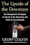 The Upside of the Downturn: Ten Management Strategies to Prevail in the Recession and Thrive in the Aftermath The Upside of the Downturn: Ten Management Strategies to Prevail in the Recession and Thrive in the Aftermath