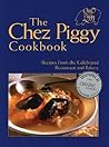 The Chez Piggy Cookbook: Recipes From the Celebrated Restaurant and Bakery