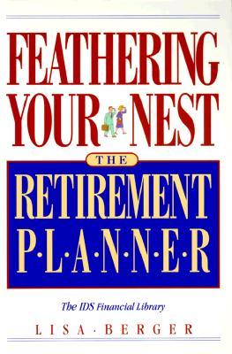 Feathering Your Nest: The Retirement Planner (The IDS Financial Library)
