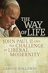 The Way of Life: John Paul II & the Challenge of Liberal Modernity
