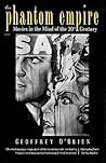The Phantom Empire: Movies in the Mind of the 20th Century The Phantom Empire: Movies in the Mind of the 20th Century