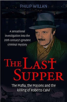 The Last Supper: The Mafia, the Masons, and the Killing of Roberto Calvi (Paperback)